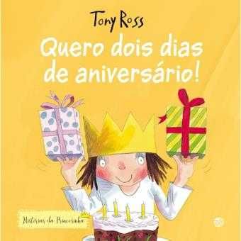 Histórias da Princesinha: Quero Dois Dias de Aniversário! Tony Ross
