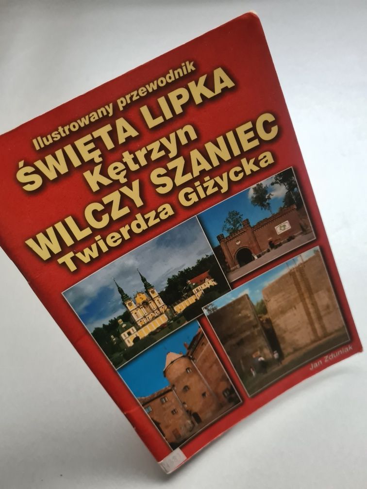 Święta Lipka, Kętrzyn, Wilczy Szaniec, Twierdza Giżycka - Przewodnik