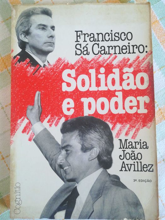 Solidão e poder - Francisco Sá Carneiro, de Maria João Avillez