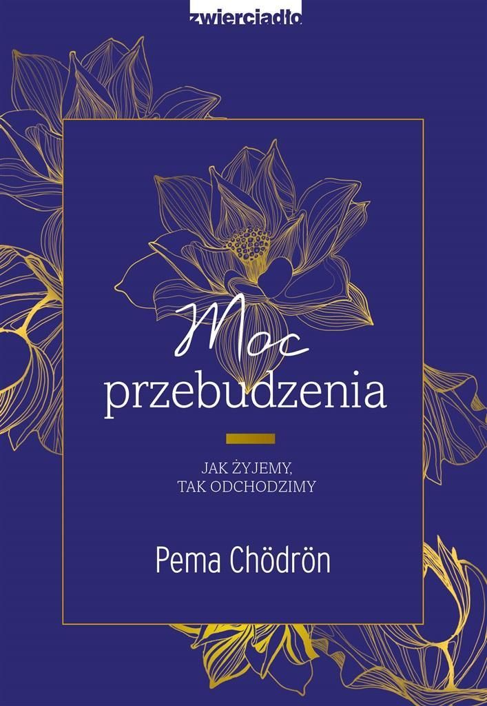 Moc Przebudzenia. Jak Żyjemy, Tak Odchodzimy