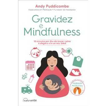 Gravidez e Mindfulness: 10 Minutos por Dia Vão Trazer Calma e Alegria