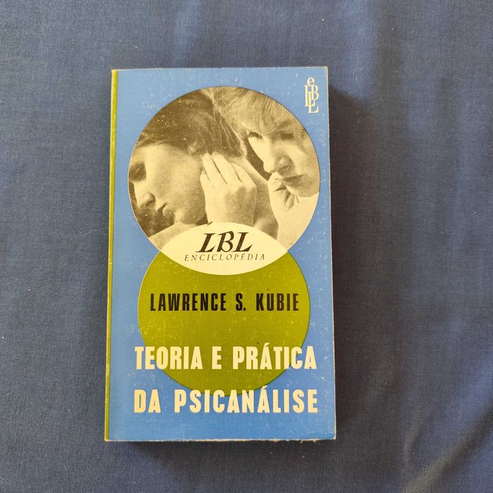 Lawrence S. Kubie - Teoria e Prática da Psicanálise