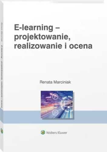 E - learning: projektowanie, organizowanie.. - Renata Marciniak