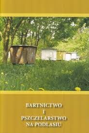 Bartnictwo i pszczelarstwo na Podlasiu Przemysław Sianko