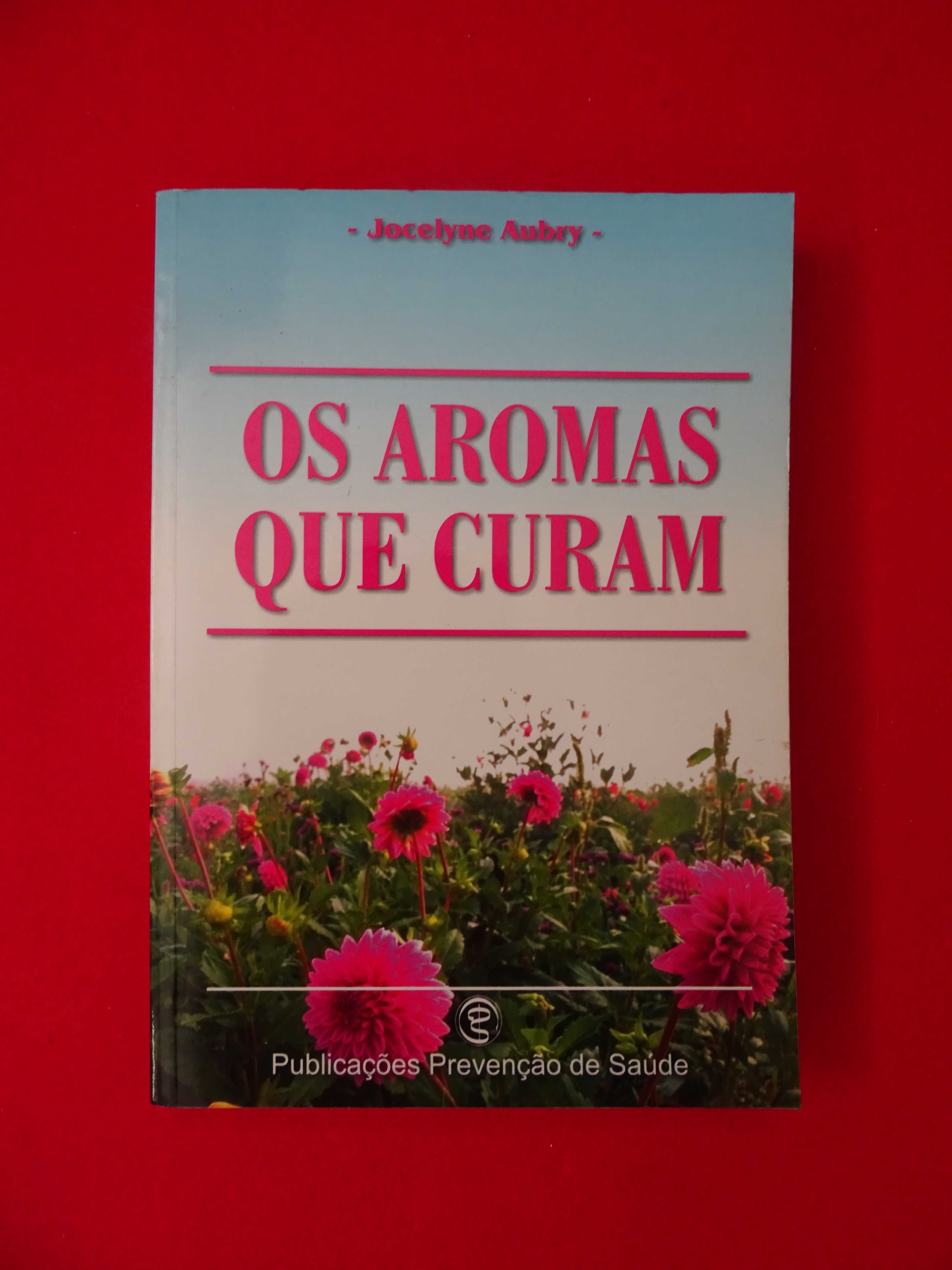 Os Aromas que Curam - Jocelyne Aubry