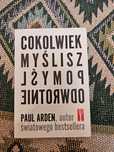 cokolwiek myślisz pomyśl odwrotnie paul arden