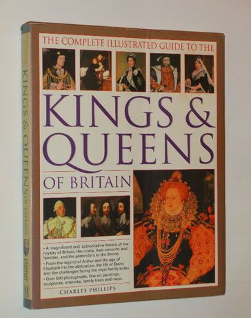 The Complete Illustrated Guide to Kings and Queens of Britain