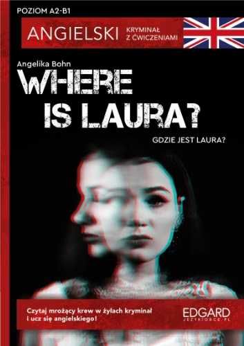 Where is Laura? Angielski Kryminał z ćwicz. A2 - B1 - Angelika Bohn,