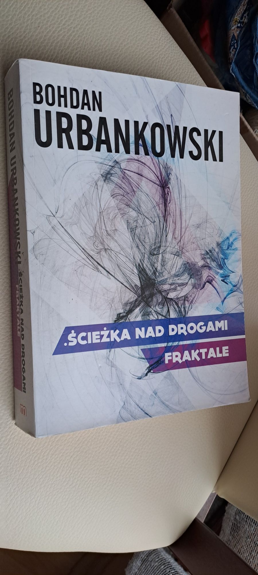 Bohdan Urbankowski, .ścieżka nad drogami. Fraktale