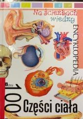 Encyklopedia Na ścieżkach wiedzy. 100 części ciała