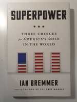 Ian Bremmer - Superpower.Three choices for America's role in the world