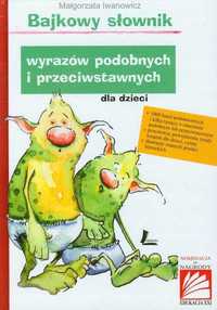 Bajkowy słownik wyrazów podobnych i przeciwstawnych dla dzieci