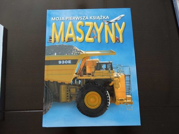 Książka dla dzieci z serii ; Moja Pierwsza Książka Maszyny.