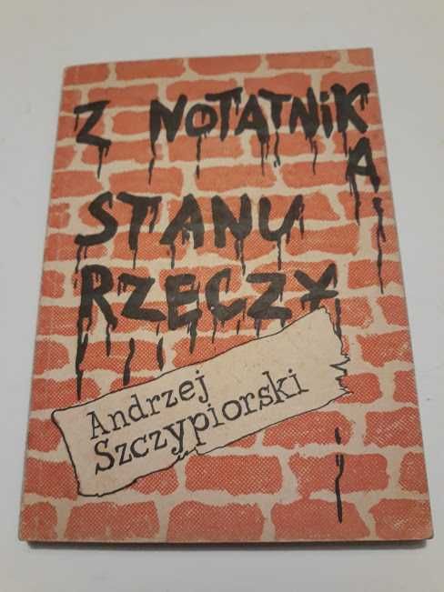 Z notatnika stanu rzeczy. Andrzej Szczypiorski.