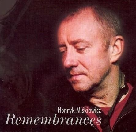 Remembrances Cd, Henryk Miśkiewicz