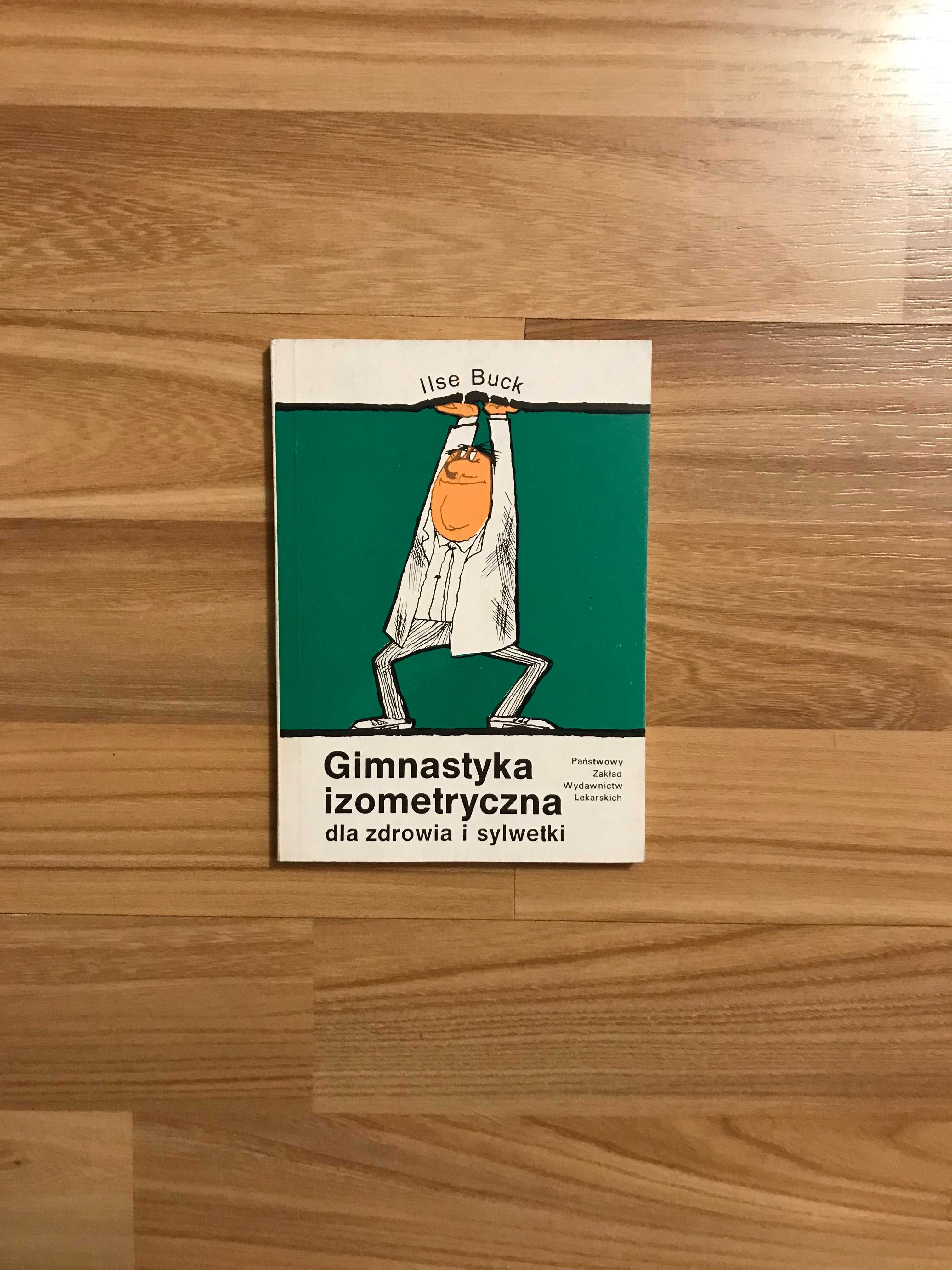 Gimnastyka izometryczna dla zdrowia i sylwetki Ilse Buck