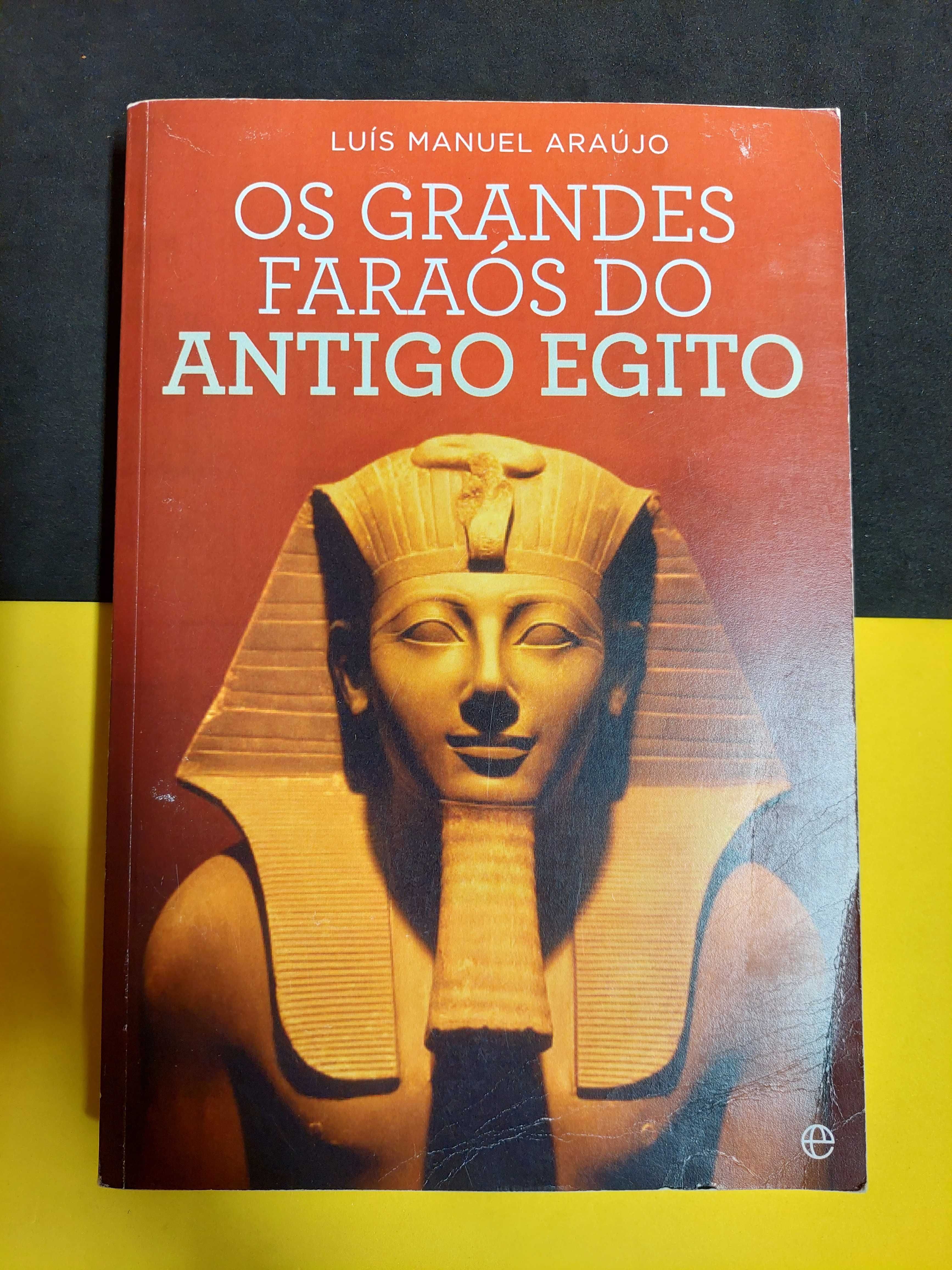 Luís Manuel Araújo - Os Grandes Faraós do Antigo Egito