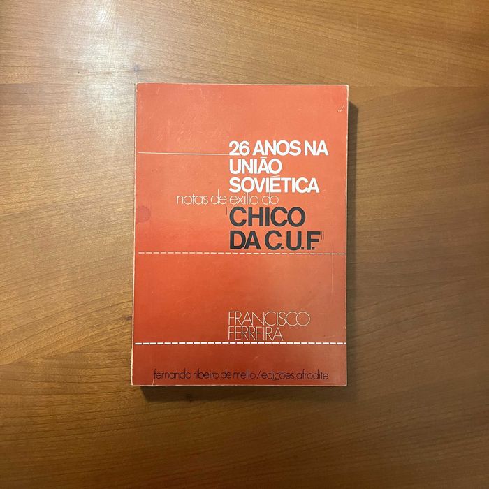 Francisco Ferreira (Chico da C.U.F.) - 26 Anos na União Soviética