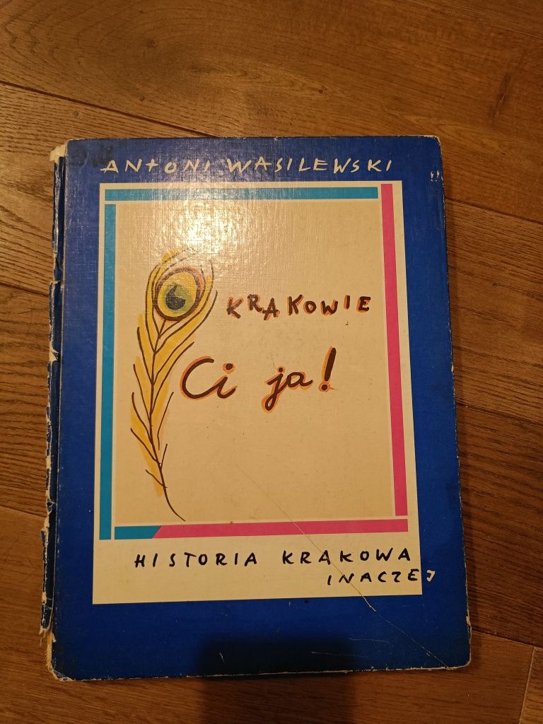 O Krakowie Ci ja! Historia Krakowa inaczej - Antoni Wasilewski