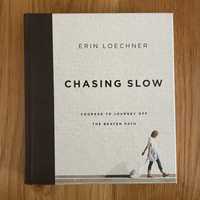CHASING SLOW - Courage To Journey Off The Beaten Path,  Erin Loechner