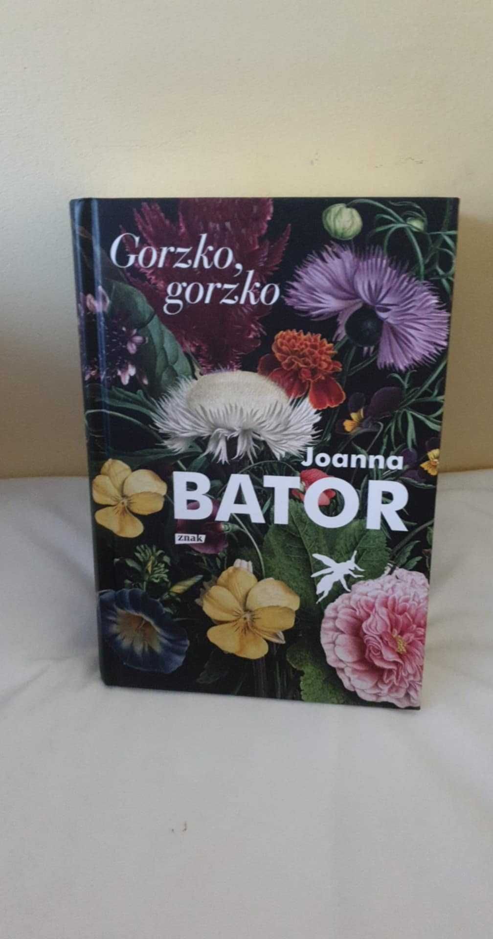 Gorzko, gorzko. Joanna Bator
