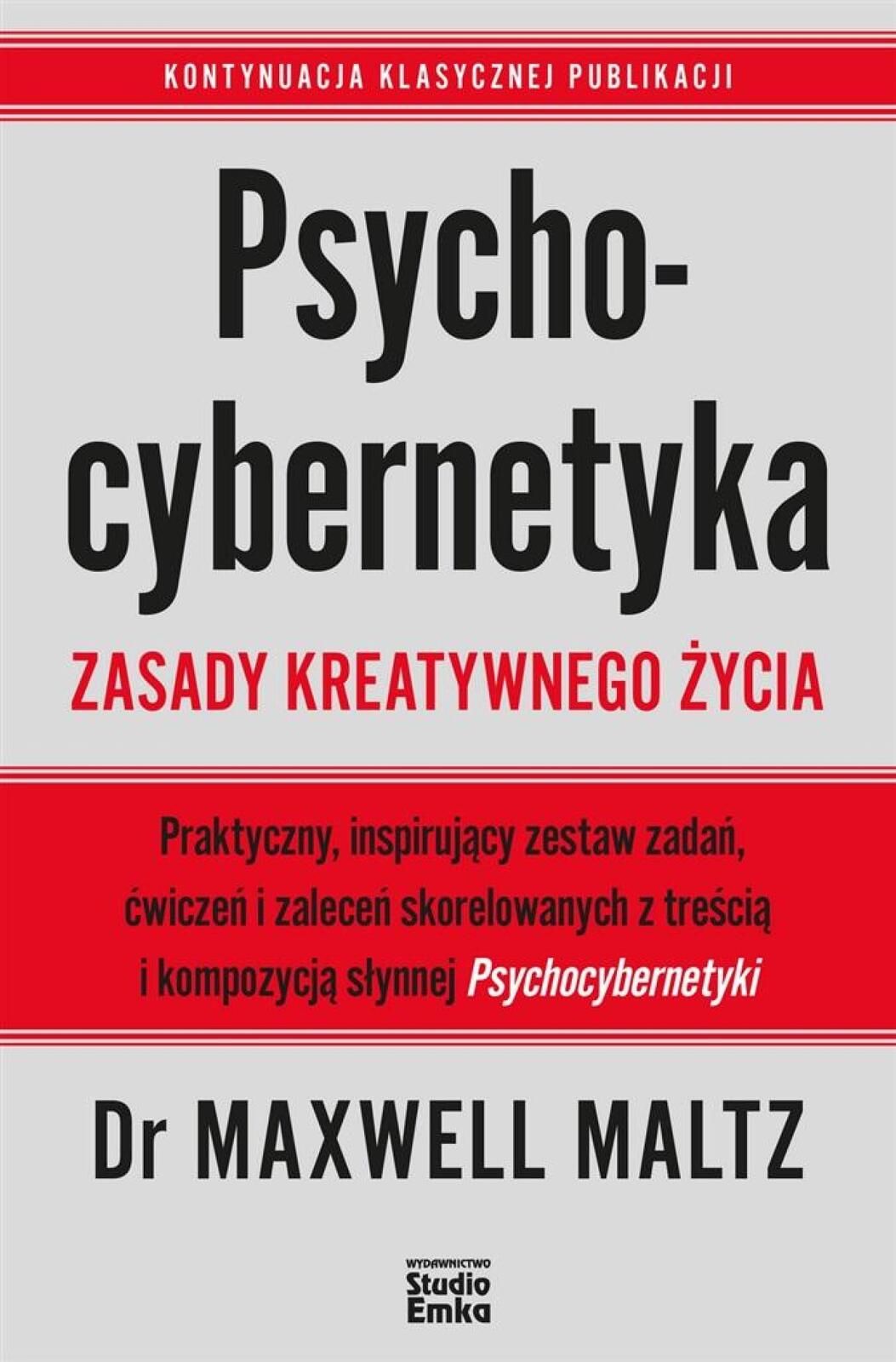 Psychocybernetyka. Zasady kreatywnego życia Studio Emka Maxwell Maltz