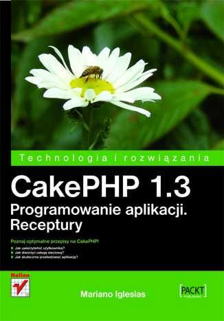 CakePHP 1.3. Programowanie aplikacji Receptury - Mariano Iglesias NOWA