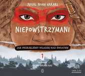 Niepowstrzymani. Jak Przejęliśmy Władzę Nad Światem. Audiobook
