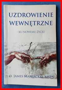 James Manjackal - Uzdrowienie wewnętrzne. Ku nowemu życiu