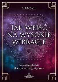 Jak Wejść Na Wysokie Wibracje, Lalah Delia