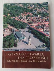 Przeszłość otwarta dla przyszłości – Pałac Wielkich Książąt Litewskich