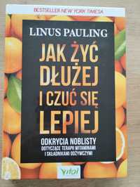 Linus Pauling Jak żyć dłużej i czuć się lepiej