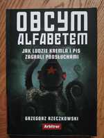 Obcym alfabetem Jak ludzie Kremla i PiS zagrali posłuchami Rzeczkowski