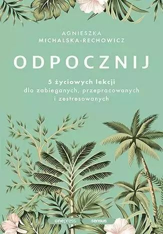 Odpocznij. 5 życiowych lekcji dla zabieganych... OnePress