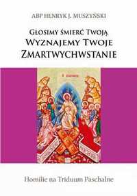 Głosimy śmierć Twoją - abp Henryk Muszyński