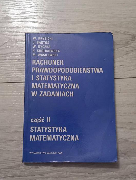 Rachunek prawdopodobieństwa I statystyka matematyczna w zadaniach