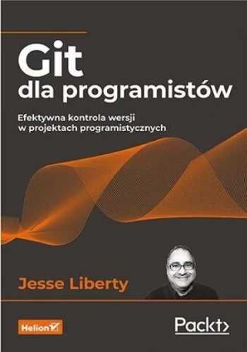 Git dla programistów. Efektywna kontrola wersji. - Jesse Liberty