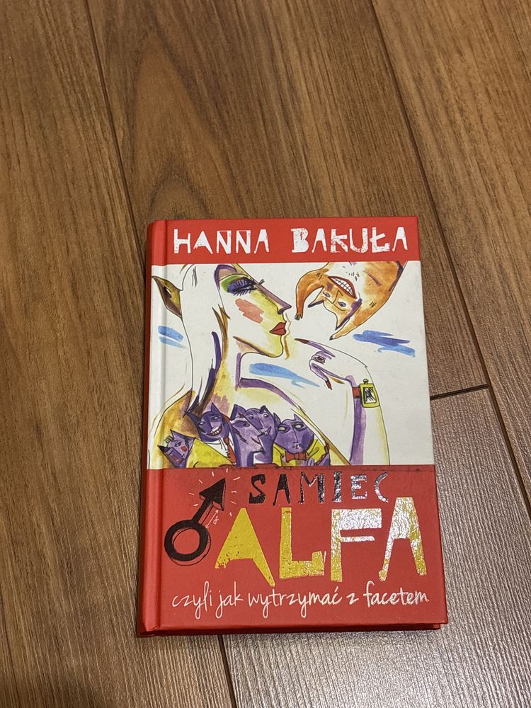 Samiec alfa, czyli jak wytrzymać z facetem? Hanna Bakuła