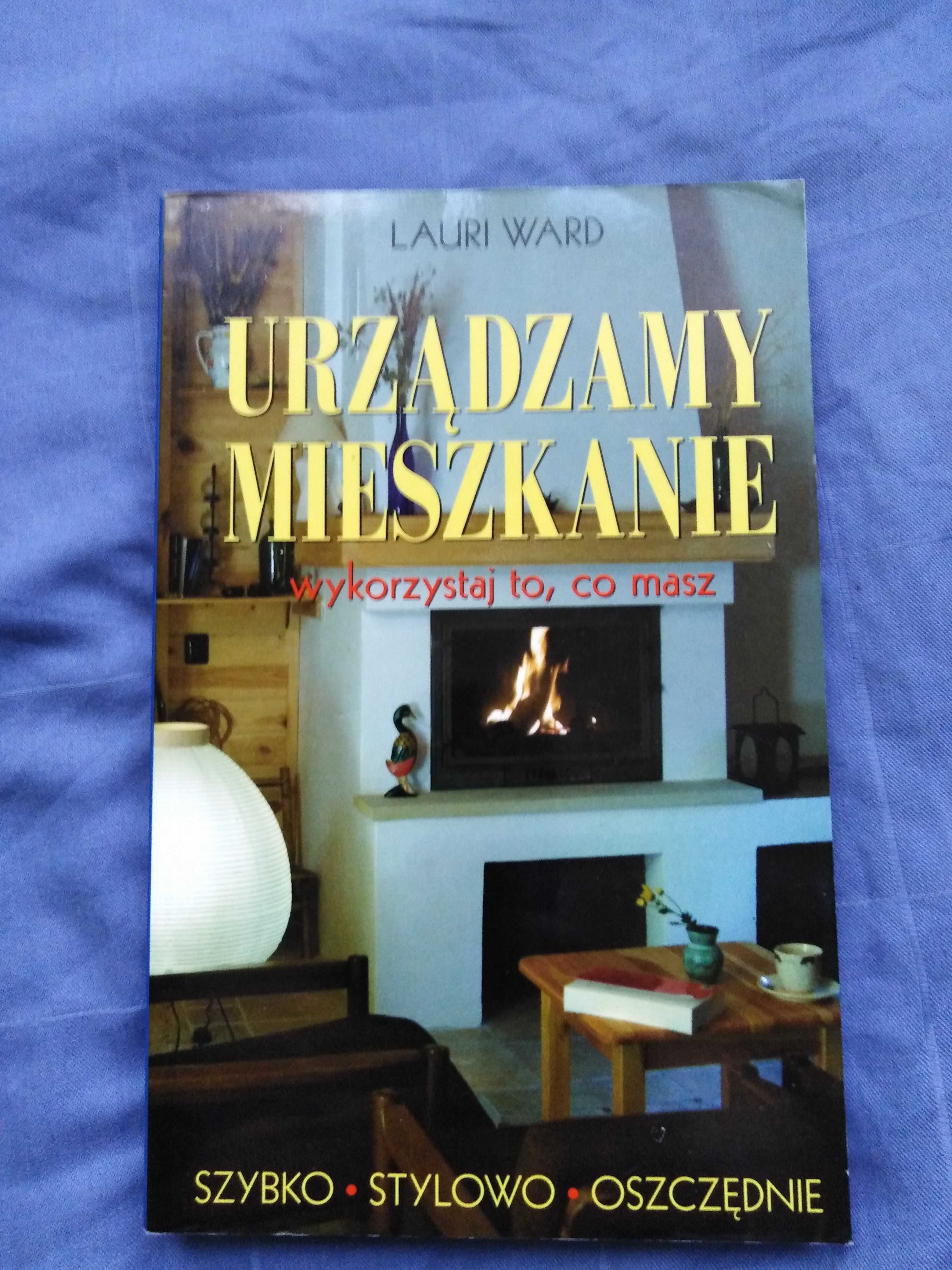 "Urządzamy mieszkanie - Wykorzystaj to co masz" Lauri Ward