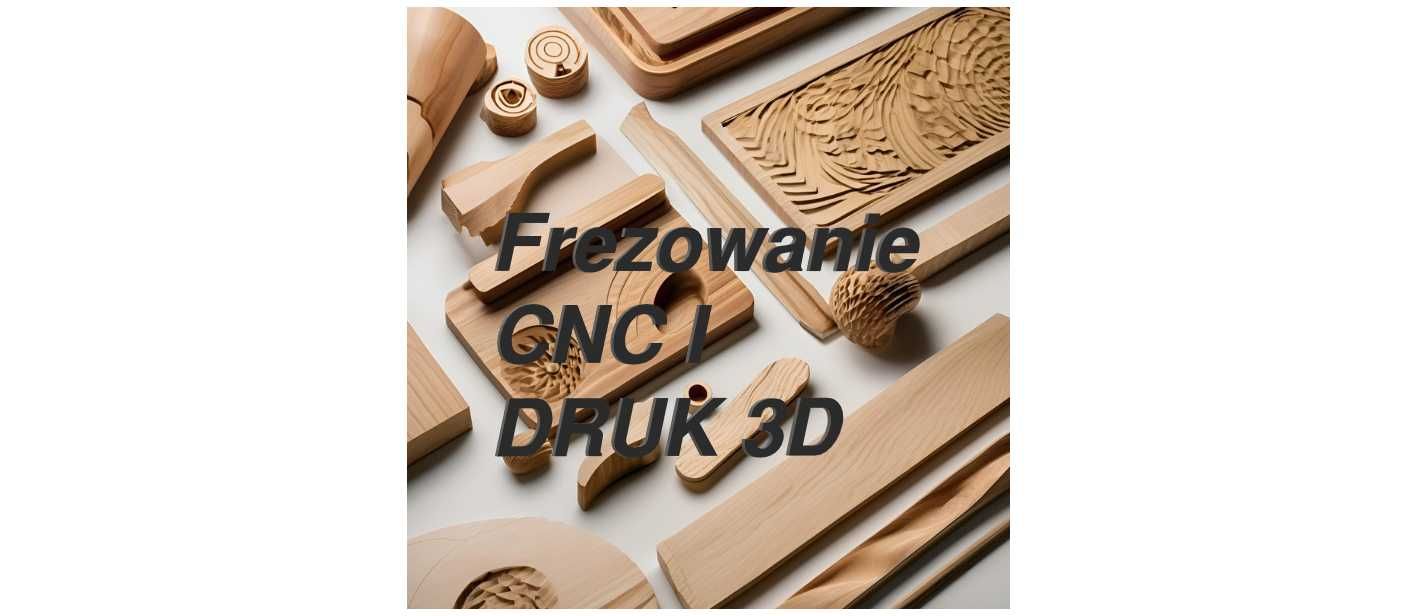 Frezowanie CNC i druk 3D