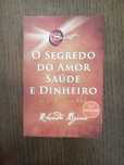 O segredo do amor, saúde e dinheiro - Rhonda byrne