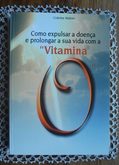 Como Expulsar A Doença e Prolongar A Sua Vida Com "A Vitamina O"