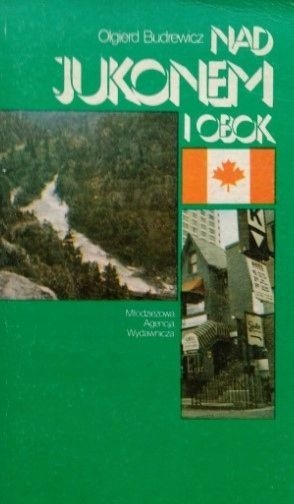 Nad Jukonem I Obok - Kanada Olgierd Budrewicz