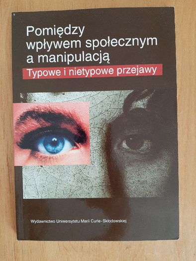 Pomiędzy wpływem a manipulacją. Typowe i nietypowe przejawy.