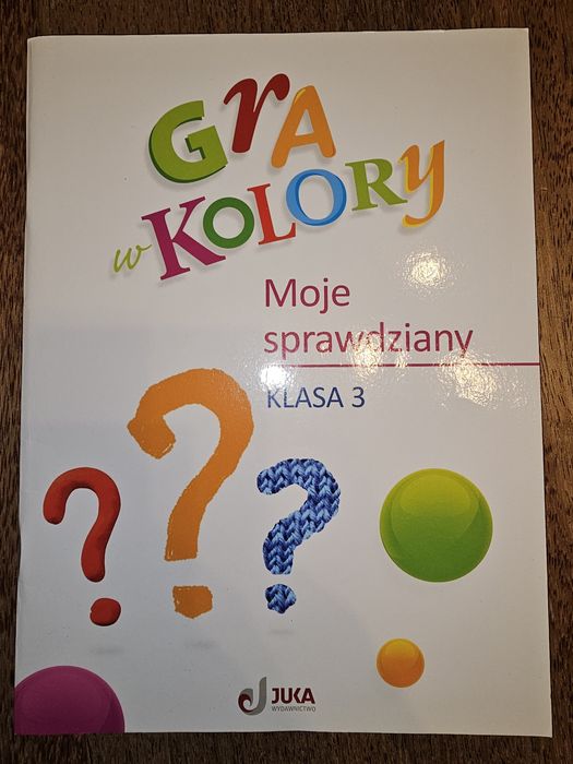 Gra w kolory, KLASA 3 książka nauczyciela Moje Sprawdziany JUKA