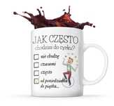 Kubek śmieszny na prezent JAK CZĘSTO CHODZISZ DO CYRKU do pracy