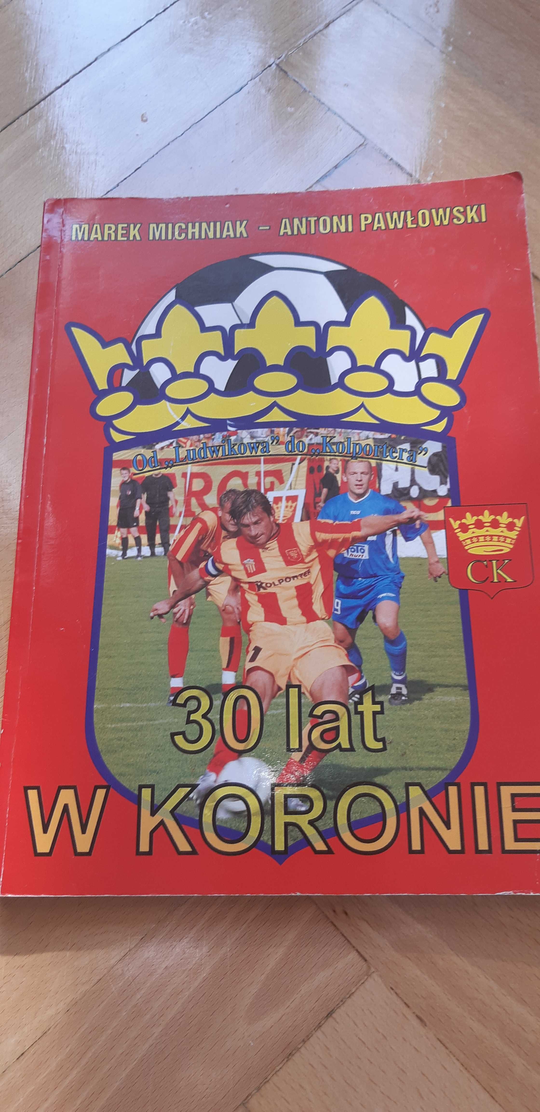 30 lat w Koronie-książka o klubie Korona Kielce Michniak Pawłowski