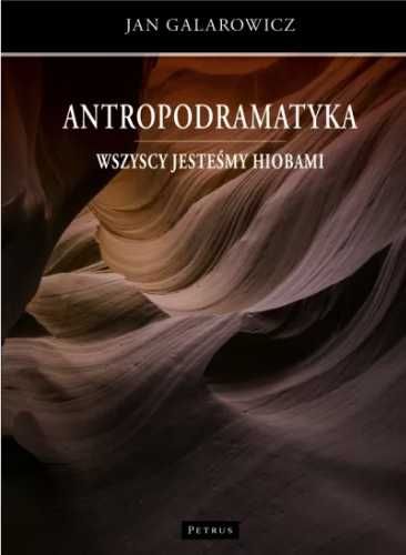 Antropodramatyka. Wszyscy jesteśmy Hiobami - Jan Galarowicz