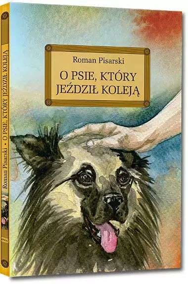 O Psie, Który Jeździł Koleją (Wydanie Z Opracowaniem I Streszczeniem)