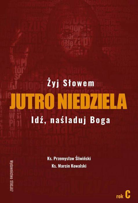 Jutro Niedziela. Tom 3. Żyj słowiem. Idź naśladuj Boga. Rok C